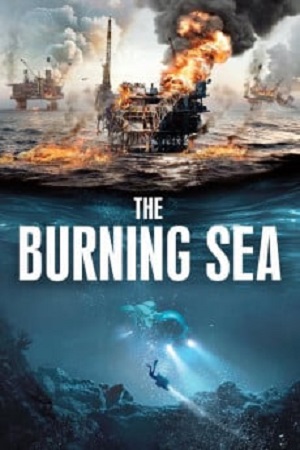 The Burning Sea (2021) มหาวิบัติหายนะทะเลเพลิง พากย์ไทยจบแล้ว